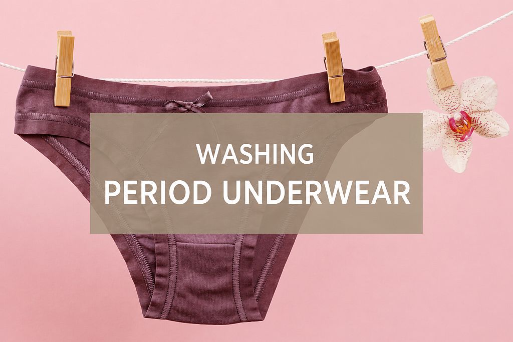 How to Wash Period Underwear Properly – Step-by-Step Guid